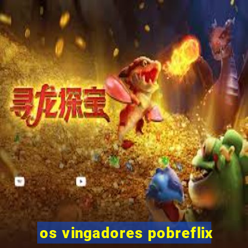 os vingadores pobreflix